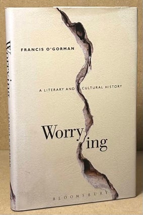 Item #92106 Worrying _ A Literary and Cultural History. Francis O'Gorman