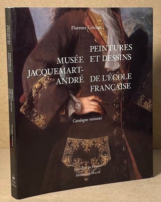 Item #92119 Musee Jacquemart-Andre _ Peintures et Dessins De L'Ecole Francaise. Florence Getreau