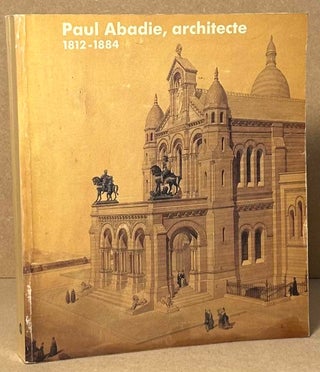 Item #92226 Paul Abadie, architecte 1812-1884. Philippe Chapu, Paul Abadie