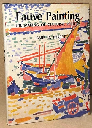Item #92232 Fauve Painting _ The Making of Cultural Politics. James D. Herbert