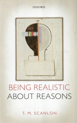 Item #92254 Being Realistic About Reasons. T. M. Scanlon