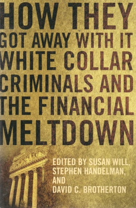 Item #92276 How They Got Away With it_White Collar Criminals and the Financial Meltdown. Susan...