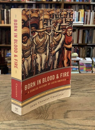 Item #92302 Born in Blood & Fire_ A Concise History of Latin America. John Charles Chasteen