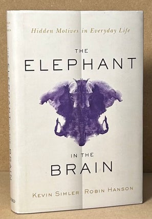 Item #92317 The Elephant in the Brain _ Hidden Motives in Everyday Life. Kevin Simler, Robin Hanson