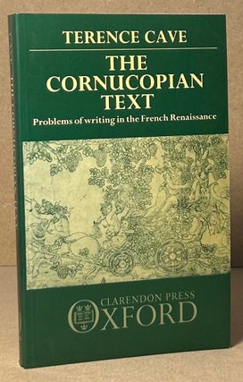 Item #92325 The Cornucopian Text _ Problems of writing in the French Renaissance. Terence Cave