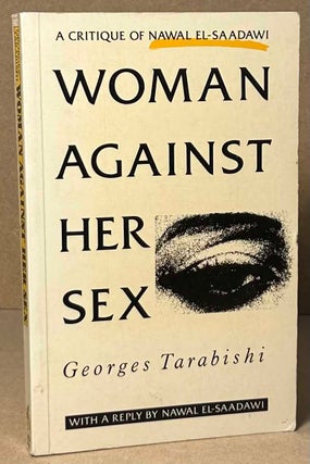 Item #92330 Woman Against Her Sex _ Critique of Nawal El-Saadawi. Georges Tarabishi