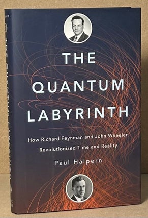 Item #92363 The Quantum Labyrinth _ How Richard Feynman and John Wheeler Revolutionized Time and...