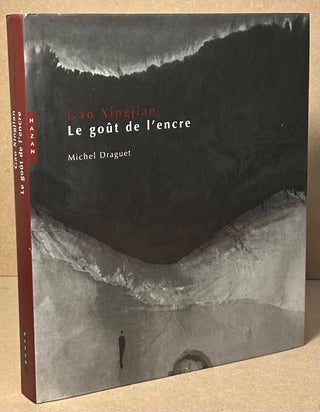 Item #92371 Gao Xingjian _ Le Gout de l'encre. Michel Draguet