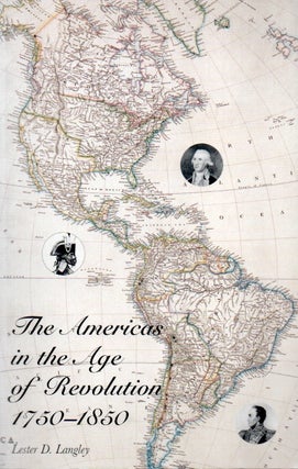 Item #92433 The Americas in the Age of Revolution 1750-1850. Lester D. Langley