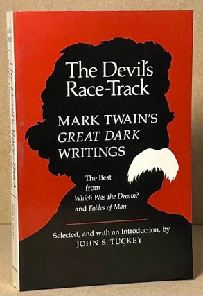 Item #92528 The Devil's Race-Track _ Mark Twain's Great Dark Writings. Mark Twain, John S. Tuckey