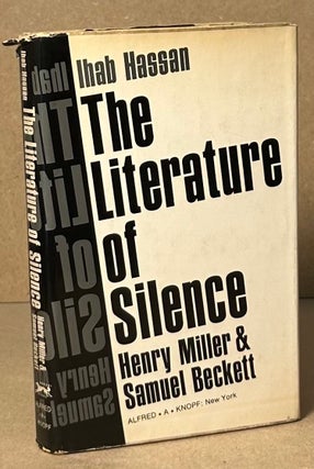 Item #92540 The Literature of Silence _ Henry Miller & Samuel Beckett. Ihab Hassan