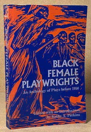 Item #92584 Black Female Playwrights _ An Anthology of Plays before 1950. Kathy A. Perkins
