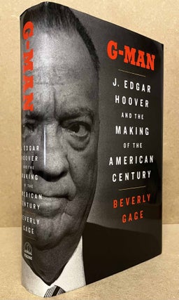 Item #92669 G-Man _ J. Edgar Hoover and the Making of the American Century. Beverly Gage