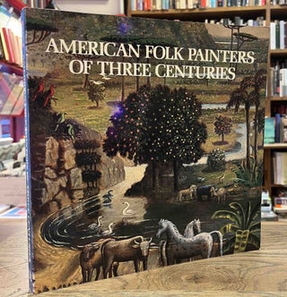 Item #92678 American Folk Painters of Three Centuries. Jean Lipman, Tom Armstrong