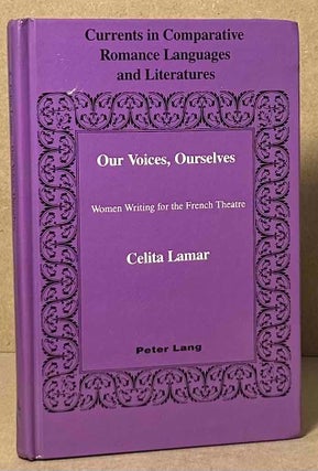 Item #92682 Our Voices, Ourselves _ Women Writing for the French Theatre. Celita Lamar