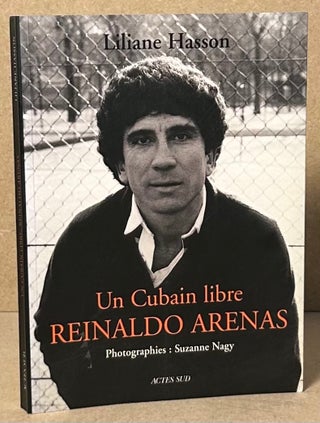 Item #92686 Reinaldo Arenas _ Un Cubain libre. Liliane Hasson, Suzanne Nagy, pho