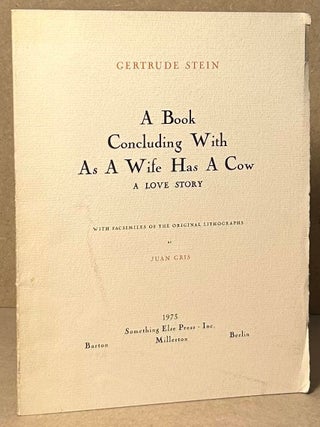 Item #92705 A Book Concluding With As A Wife Has A Cow _ A Love Story. Gertrude Stein, Juan Gris