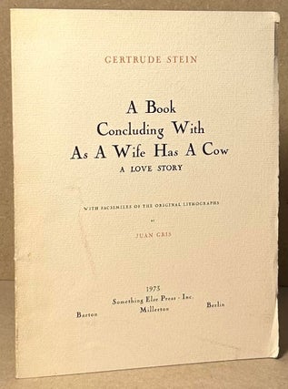 Item #92705 A Book Concluding With As A Wife Has A Cow _ A Love Story. Gertrude Stein, Juan Gris