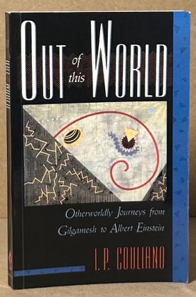 Item #92717 Out of this World _ Otherworldly Journeys from Gilgamesh to Albert Einstein. I. P....
