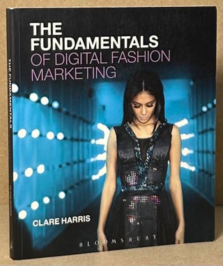Item #92741 The Fundamentals of Digital Fashion Marketing. Clare Harris