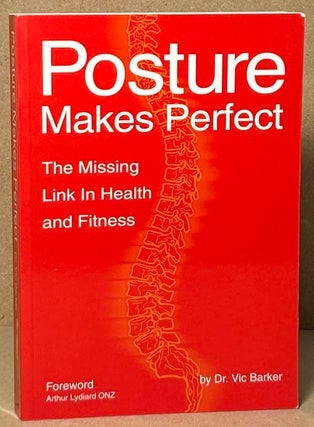 Item #92742 Posture Makes Perfect _ The Missing Link in Health and Fitness. Vic Barker