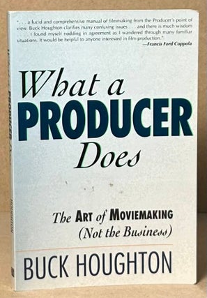 Item #92748 What a Producer Does _ The Art of Moviemaking (Not the Business). Buck Houghton