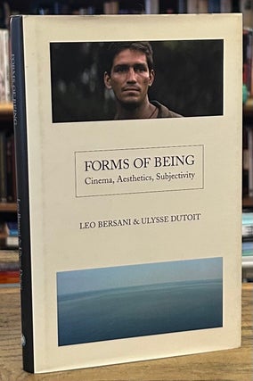 Item #92767 Forms of Being _ Cinema, Aesthetics, Subjectivity. Leo Bersani, Ulysse Dutoit