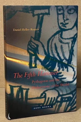 Item #92775 The Fifth Hammer _ Pythagoras and the Disharmony of the World. Daniel Heller-Roazen