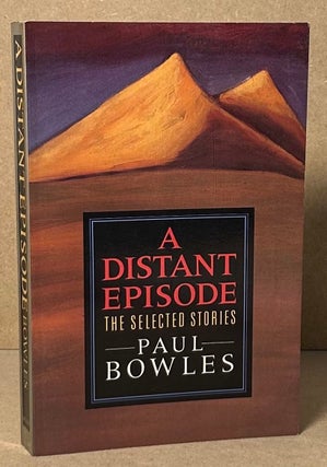 Item #92779 A Distant Episode _ The Selected Stories. Paul Bowles