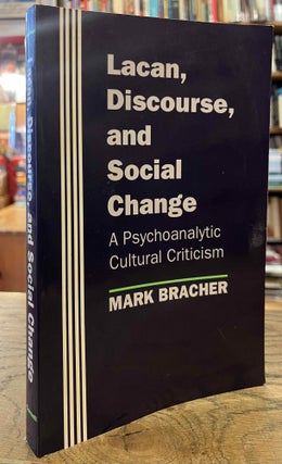 Item #92807 Lacan, Discourse, and Social Change _ A Psychoanalytic Cutural Criticism. Mark Bracher