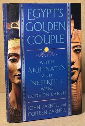 Item #92828 Egypt's Golden Couple _ When Akhenaten and Nefertiti were Gods on Earth. John...