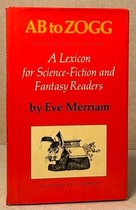 Item #92872 AB to Zogg _ A Lexicon for Science-Fiction and Fantasy Readers. Eve Merriam, Al...