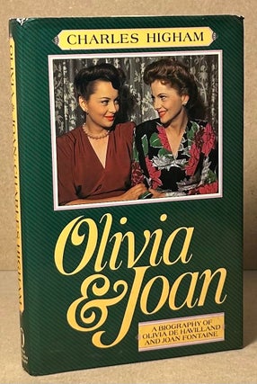 Item #92902 Olivia & Joan _ A Biography of Olivia de Havilland and Joan Fontaine. Charles Higham