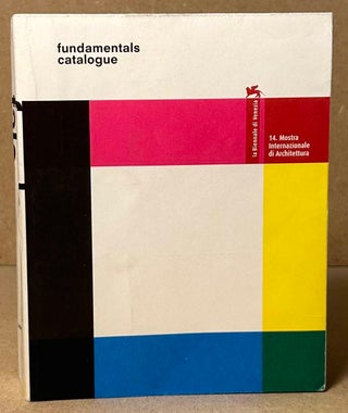 Item #92934 Fundamentals Catalogue _ 14th International Architecture Exhibition. Paolo Baratta