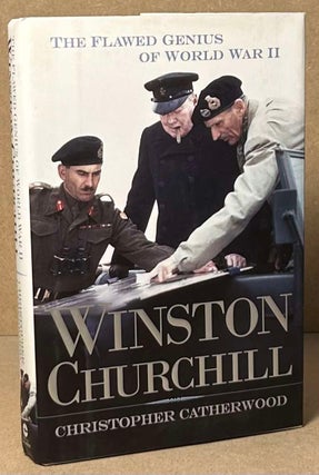 Item #92935 Winston Churchill _ The Flawed Genius of World War II. Christopher Catherwood