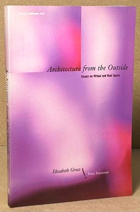 Item #92937 Architecture from the Outside _ Essays on Virtual and Real Space. Elizabeth Grosz,...