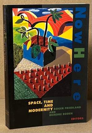 Item #92940 Now Here _ Space, Time and Modernity. Roger Friedland, Deirdre Boden