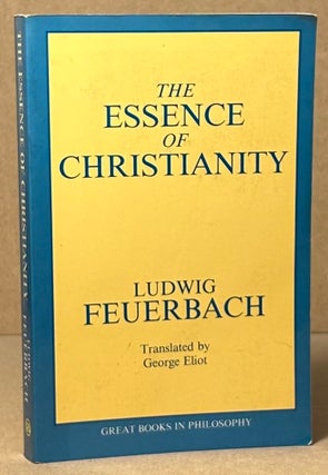 Item #92964 The Essence of Christianity. Ludwig Feuerbach, George Eliot, trans