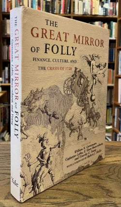 Item #92988 The Great Mirror of Folly _ Financing, Culture, and the Crash of 1720. William N....