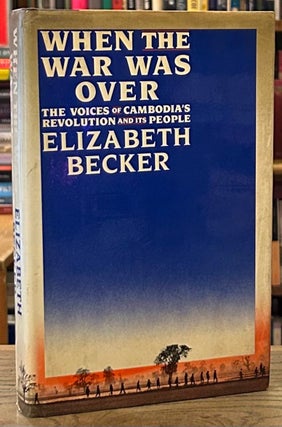 Item #93026 When the War Was Over _ The Voices of Cambodia's Revolution and its People. Elizabeth...