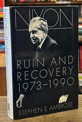 Item #93037 Nixon _ Ruin and Recovery 1973-1990. Stephen E. Ambrose