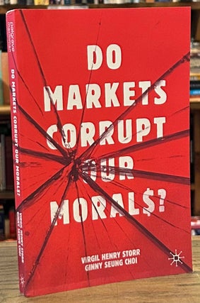 Item #93056 Do Markets Corrupt Our Morals ? Virgil Henry Storr, Ginny Seung Choi
