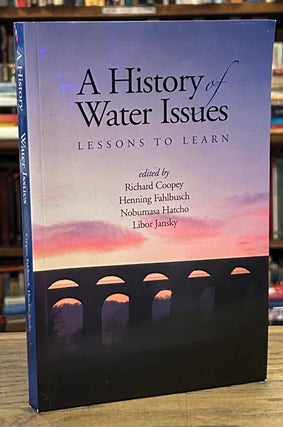 Item #93058 A History of Water Issues _ Lessons to Learn. Richard Coopey, Henning Fhalbusch,...