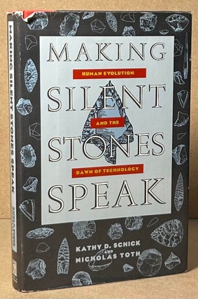 Item #93060 Making Silent Stones Speak _ Human Evolution and the Dawn of Technology. Kathy...