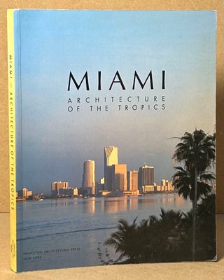 Item #93062 Miami _ Architecture of the Tropics. Maurice Culot, Jean-Francois Lejeune