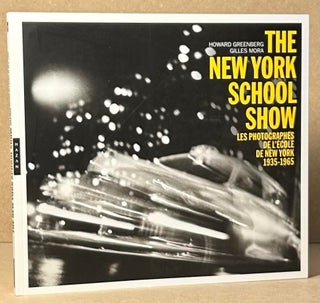 Item #93079 The New York School Show _ Les Photographes De L'Ecole De New York 1935-1965. Howard...