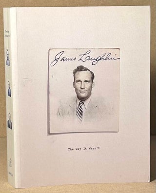 Item #93103 The Way It Wasn't _ From the Files of James Laughlin. James Laughlin, Barbara Epler,...