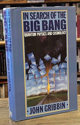Item #93118 In Search of the Big Bang _ Quantum Physics and Cosmology. John Gribbin
