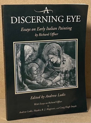 Item #93151 A Discerning Eye _ Essays on Early Italian Painting. Richard Offner, Andrew Ladis