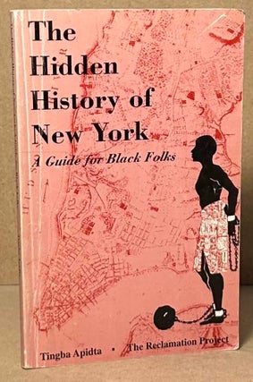 Item #93171 The Hidden History of New York _ A Guide for Black Folks. Tingba Apidta
